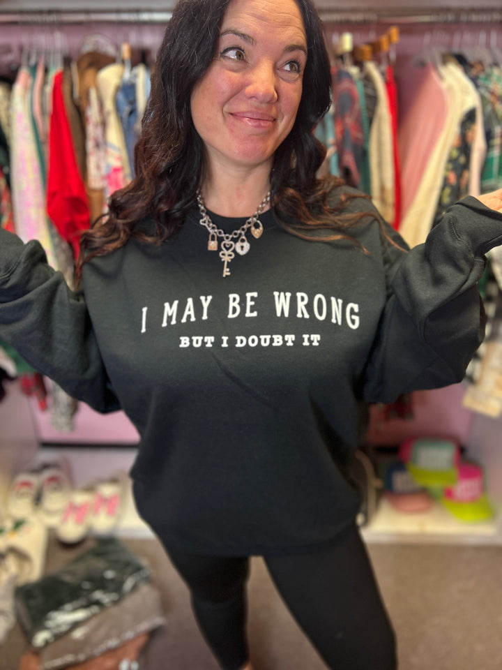 May Be Wrong But I Doubt It Sweatshirt