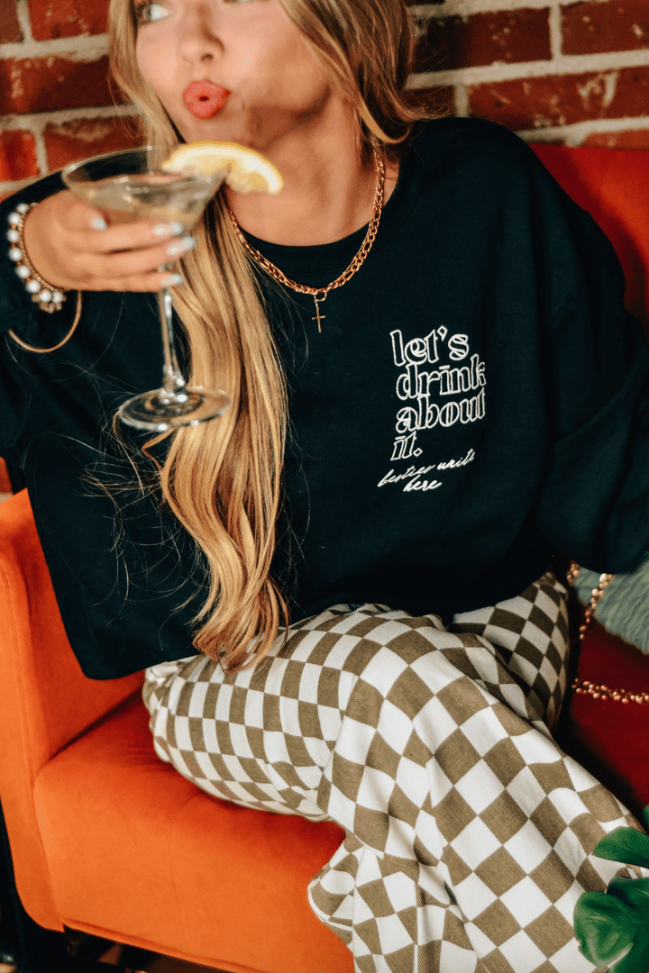 Lets Drink About It Sweatshirt