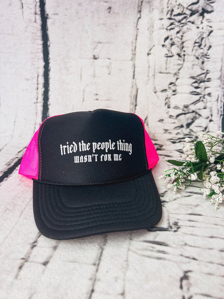 Tried People Thing Trucker Hat
