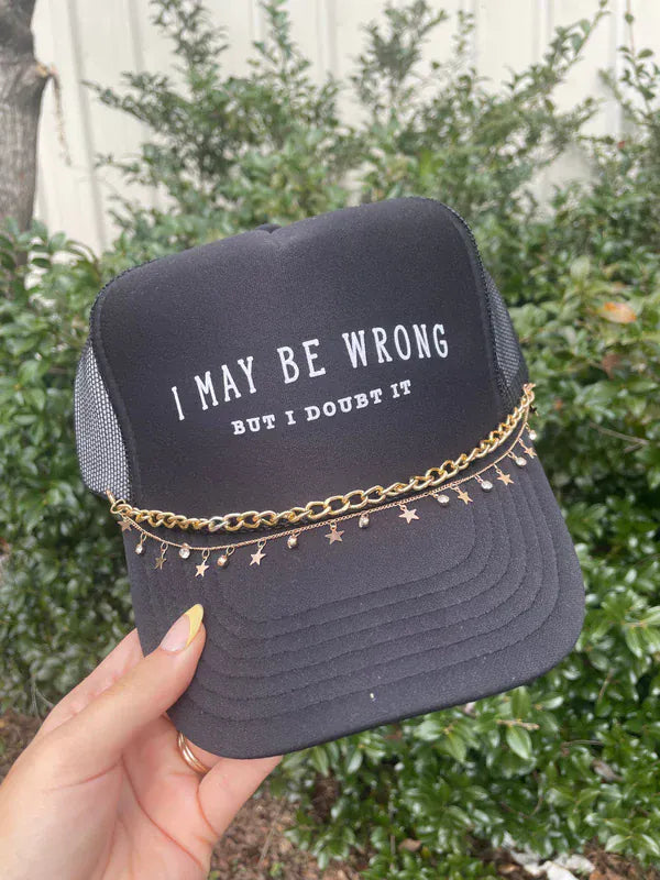 I May Be Wrong But I Doubt It BLACK Trucker