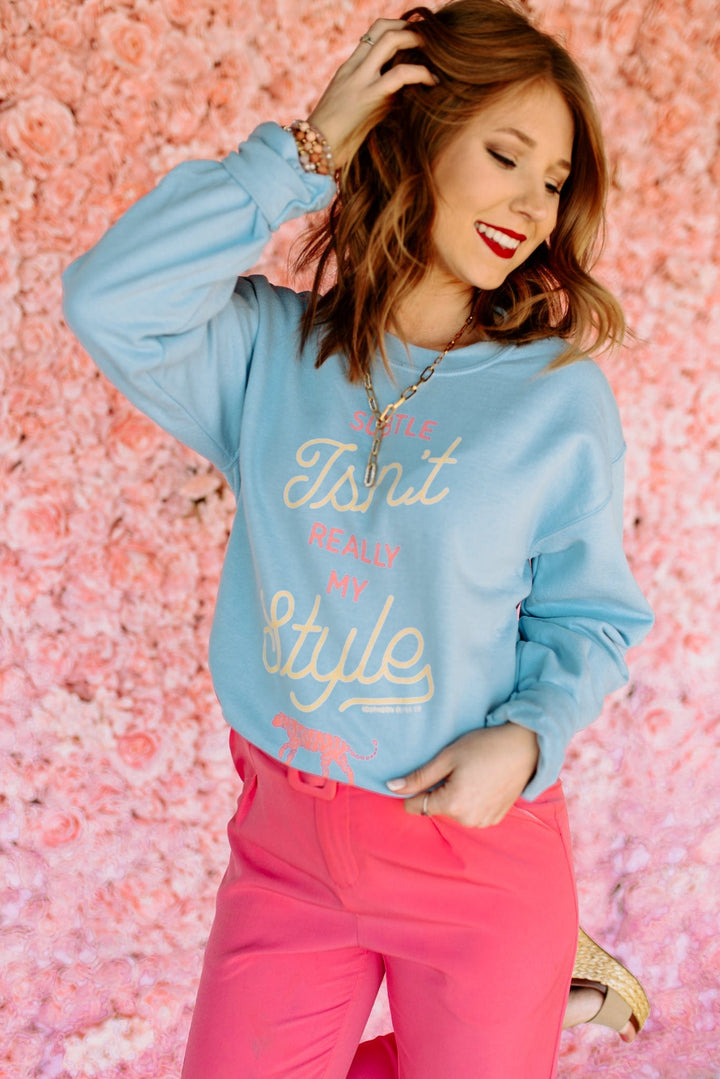 Subtle Isn't Really My Style Blue Sweatshirt