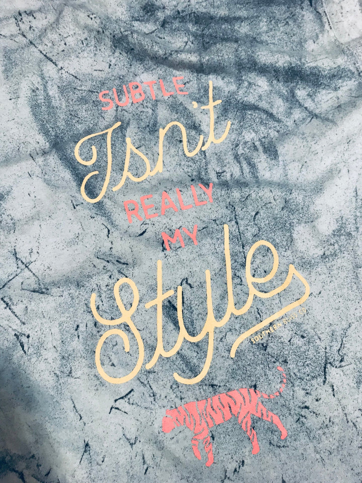 Subtle Isn't Really My Style Tie Dye Sweatshirt