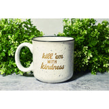 Kill 'Em With Kindness Campfire Mug