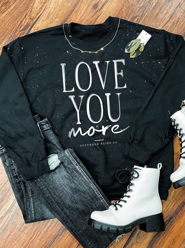 Love You More ADULT Bleached Sweatshirt