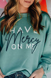 Have Mercy On Me Sweatshirt